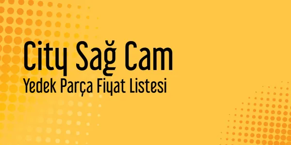 City Sağ Cam Piyasa Fiyatları