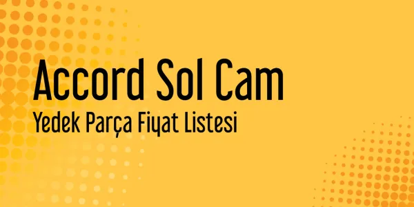 Accord Sol Cam Fiyat Listeleri