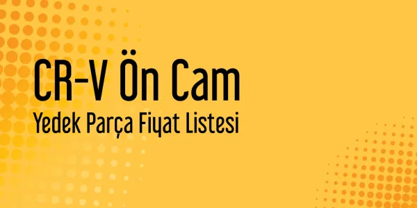 CR-V Ön Cam Piyasa Fiyatları
