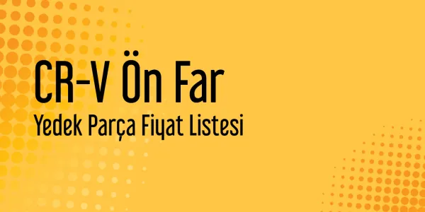 CR-V Ön Far Yedek Parça Fiyat Listesi