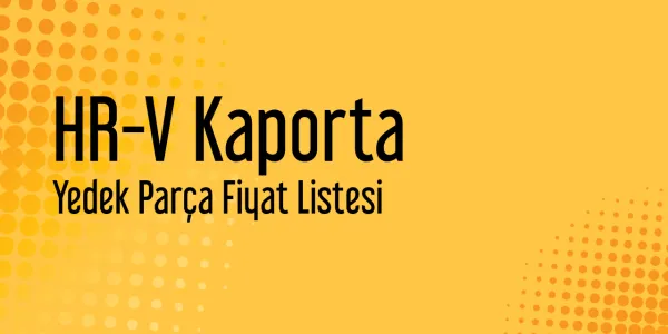 HR-V Kaporta Yedek Parça Fiyat Listesi
