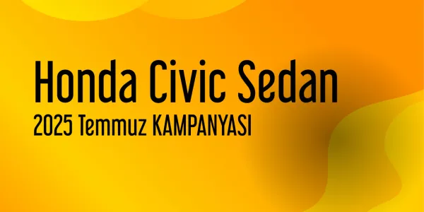 Honda Civic Sedan Kampanyaları - Temmuz 2025 (Güncel)