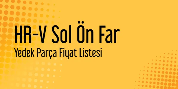 HR-V Sol Ön Far Yedek Parça Fiyat Listesi