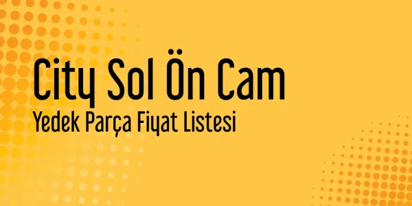City Sol Ön Cam Fiyat Listesi